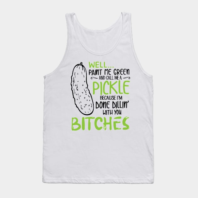 Well paint me green and call me a pickle shirt Tank Top by datvt8x